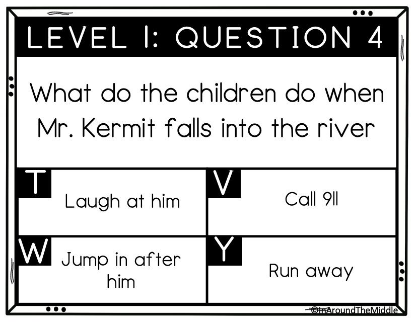 Image from a blog post on differentiating your novel study even with split year levels by In Around the Middle @ aroundthemiddle.com
Image reads: What do the children do when Mr. Kermit falls into the river? T) Laugh at him. V) Call 911. W) Jump in after him  Y) Run away - from the novel The Unteachables by Gordon Korman